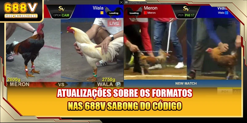 Atualizações sobre os formatos nas 688V sabong do código