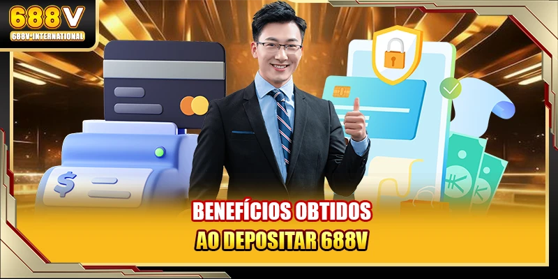 Benefícios obtidos ao depositar 688V