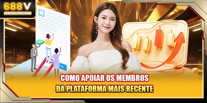 Como apoiar os membros da plataforma mais recente