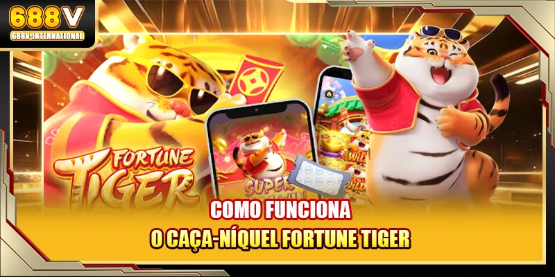 Como funciona o caça-níquel Fortune Tiger
