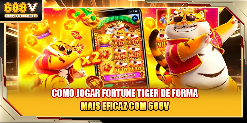 Como jogar Fortune Tiger de forma mais eficaz com 688V