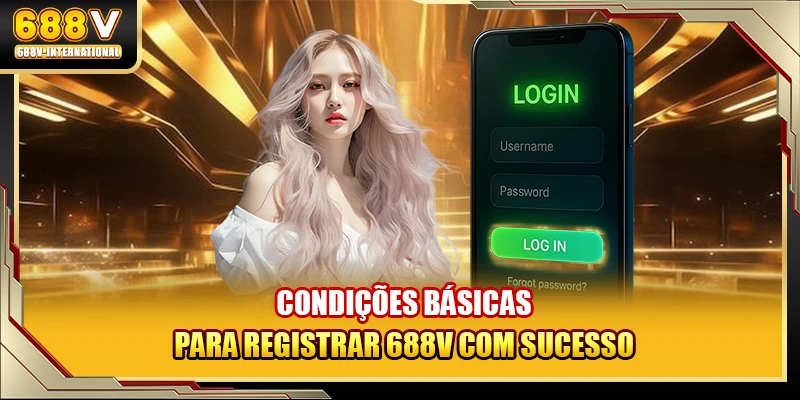 Condições básicas para registrar 688V com sucesso