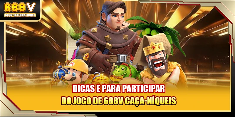 Dicas e para participar do jogo de 688V caça-níqueis