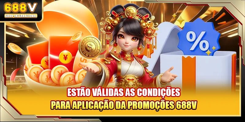 Estão válidas as condições para aplicação da promoções 688V