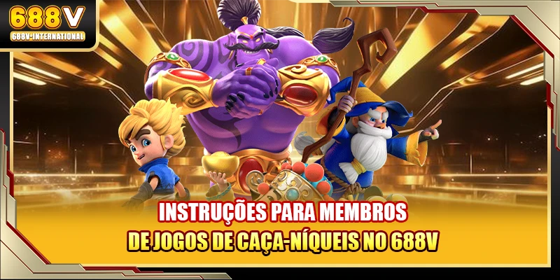 Instruções para membros de jogos de caça-níqueis no 688V