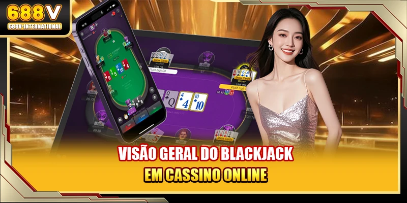 Uma visão geral do Blackjack online no mundo dos cassinos
